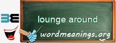 WordMeaning blackboard for lounge around